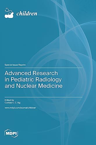 Advanced Research in Pediatric Radiology and Nuclear Medicine by Curtise K C Ng ISBN 9783036579597