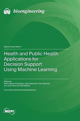 Health and Public Health Applications for Decision Support Using Machine Learning by Pedro Miguel Rodrigues ISBN 9783036585499