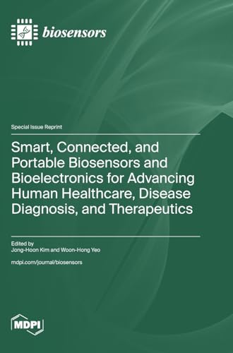 Smart, Connected, and Portable Biosensors and Bioelectronics for Advancing Human Healthcare, Disease Diagnosis, and Therapeutics by Jong-Hoon Kim