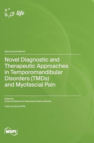Novel Diagnostic and Therapeutic Approaches in Temporomandibular Disorders (TMDs) and Myofascial Pain by Zuzanna Nowak ISBN 9783036592954