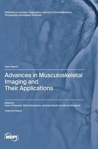 Advances in Musculoskeletal Imaging and Their Applications by Rafal Obuchowicz ISBN 9783036594927