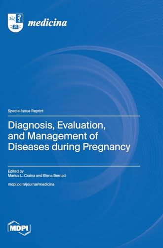 Diagnosis, Evaluation, and Management of Diseases during Pregnancy by Marius L Craina