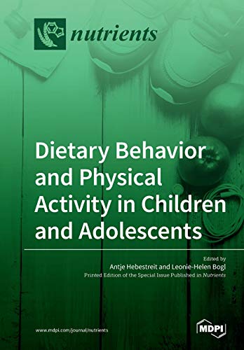 Dietary Behavior and Physical Activity in Children and Adolescents by Antje Antje Hebestreit ISBN 9783039216000