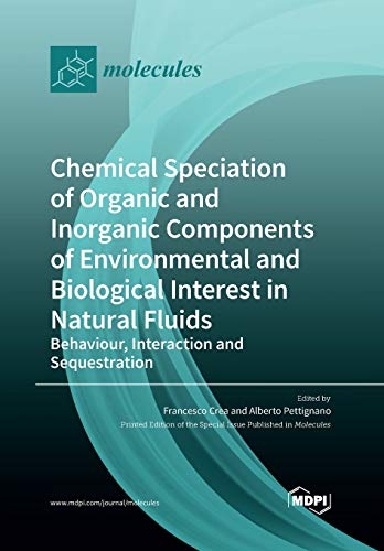 Chemical Speciation of Organic and Inorganic components of Environmental and Biological Interest in Natural Fluids by Francesco Crea ISBN 9783039284528