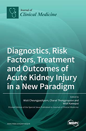 Diagnostics, Risk Factors, Treatment and Outcomes of Acute Kidney Injury in a New Paradigm by Wisit Cheungpasitporn