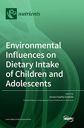 Environmental Influences on Dietary Intake of Children and Adolescents by Jessica Sophia Gubbels ISBN 9783039365333