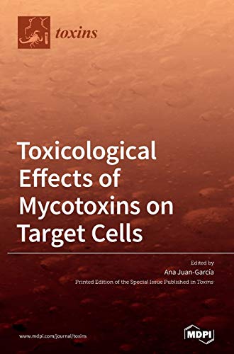 Toxicological Effects of Mycotoxins on Target Cells by Ana Juangarca ISBN 9783039369263