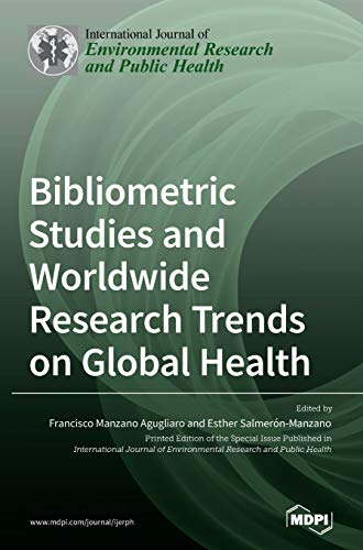 Bibliometric Studies and Worldwide Research Trends on Global Health by Francisco Manzano Agugliaro ISBN 9783039430949