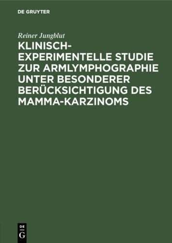 Klinisch-Experimentelle Studie Zur Armlymphographie Unter Besonderer Bercksichtigung Des Mamma-Karzinoms by Reiner Jungblut ISBN 9783110016772