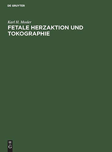 Fetale Herzaktion und Tokographie by Karl H Mosler ISBN 9783110042252