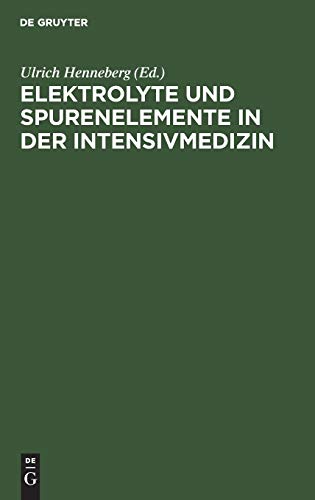 Elektrolyte und Spurenelemente in der Intensivmedizin by Ulrich Henneberg ISBN 9783110045529