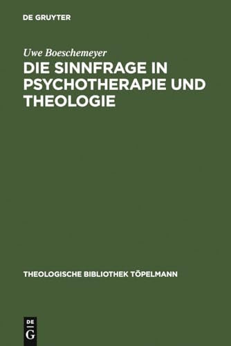 Die Sinnfrage in Psychotherapie und Theologie by Uwe Boeschemeyer ISBN 9783110067279