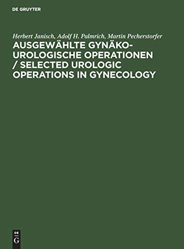 Ausgewählte gynäko-urologische Operationen / Selected Urologic Operations in Gynecology by Herbert Janisch ISBN 9783110074185