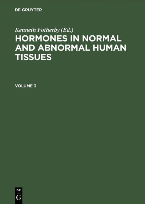 Hormones in normal and abnormal human tissues. Volume 3 by Kenneth Fotherby ISBN 9783110086164