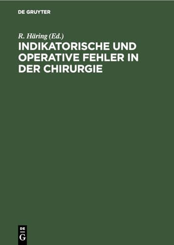 Indikatorische und operative Fehler in der Chirurgie by R Hring ISBN 9783110108354