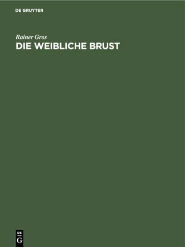 Die Weibliche Brust by Rainer Gros ISBN 9783110108699