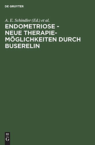 Endometriose - neue Therapiemglichkeiten durch Buserelin by A E Schindler ISBN 9783110118971