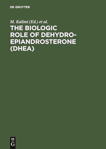 The Biologic Role of Dehydroepiandrosterone (DHEA) by M Kalimi ISBN 9783110122435