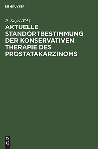 Aktuelle Standortbestimmung der konservativen Therapie des Prostatakarzinoms by R Nagel ISBN 9783110122442