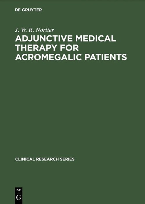 Adjunctive Medical Therapy for Acromegalic Patients by J W R Nortier ISBN 9783110133653
