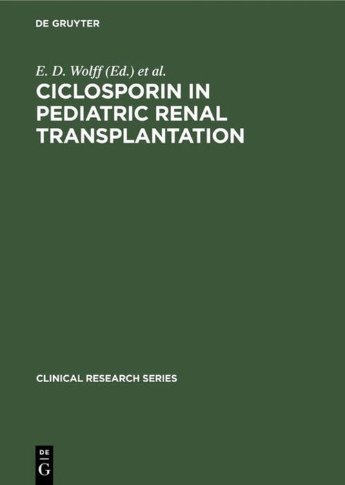 Ciclosporin in pediatric renal transplantation by E D Wolff ISBN 9783110133677