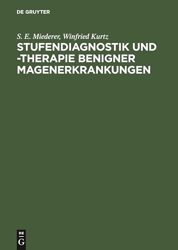 Stufendiagnostik und -therapie benigner Magenerkrankungen by S E Miederer ISBN 9783110134568