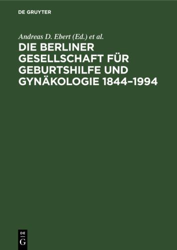 Die Berliner Gesellschaft Fr Geburtshilfe Und Gynkologie 1844-1994 by Andreas D Ebert ISBN 9783110137699
