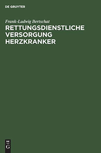Rettungsdienstliche Versorgung Herzkranker by Frank-Ludwig Bertschat ISBN 9783110145298