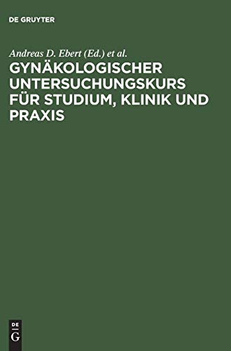 Gynkologischer Untersuchungskurs Fr Studium, Klinik Und PRAXIS by Andreas D Ebert ISBN 9783110146639
