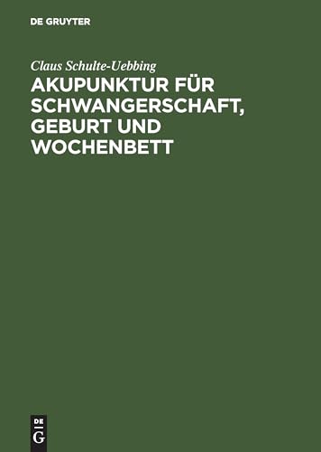 Akupunktur fur Schwangerschaft, Geburt und Wochenbett by Claus Schulte-Uebbing ISBN 9783110163971