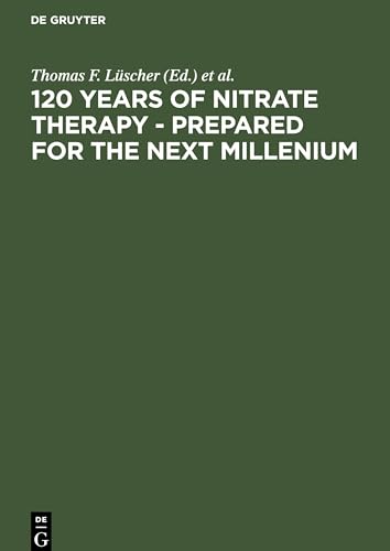 120 Years of Nitrate Therapy - Prepared for the Next Millenium by Christian Holubarsch ISBN 9783110168488