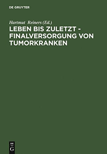 Leben bis zuletzt - Finalversorgung von Tumorkranken by Hartmut Reiners ISBN 9783110171839