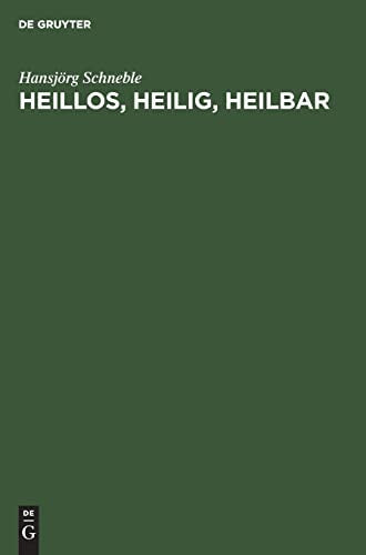 Heillos, heilig, heilbar by Hansjrg Schneble ISBN 9783110174939