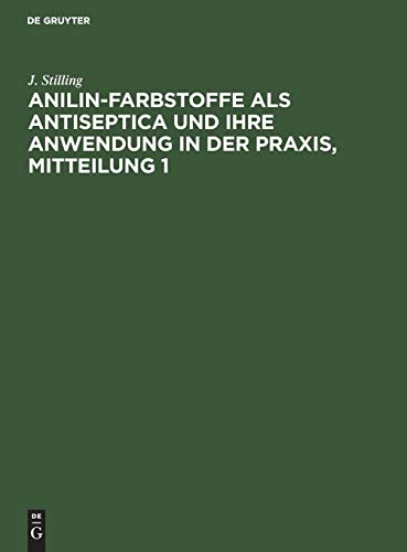 Jakob Stilling: Anilin-Farbstoffe ALS Antiseptica Und Ihre Anwendung in Der Praxis. Mitteilung 1 by J Stilling ISBN 9783111064888