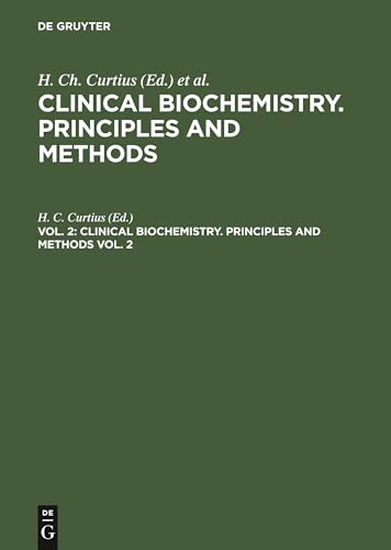 Clinical biochemistry. Principles and methods. Vol. 2 by H C Curtius ISBN 9783111068435