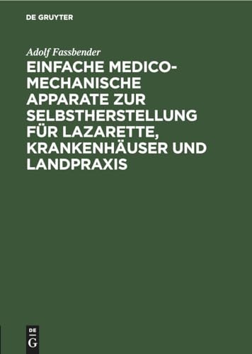 Einfache Medico-Mechanische Apparate Zur Selbstherstellung Fr Lazarette, Krankenhuser Und Landpraxis by Adolf Fassbender