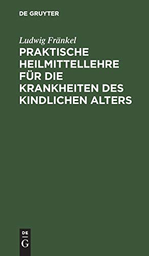 Praktische Heilmittellehre Fr Die Krankheiten Des Kindlichen Alters by Ludwig Frnkel ISBN 9783111096179