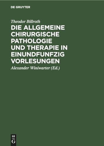 Die Allgemeine Chirurgische Pathologie Und Therapie in Einundfunfzig Vorlesungen by Theodor Billroth ISBN 9783111109336