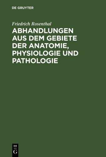 Abhandlungen Aus Dem Gebiete Der Anatomie, Physiologie Und Pathologie by Friedrich Rosenthal ISBN 9783111113791