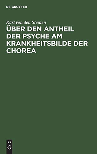ber den Antheil der Psyche am Krankheitsbilde der Chorea by Karl Von Der Steinen ISBN 9783111115528