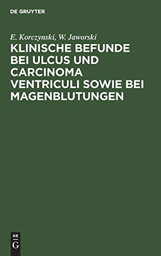 Klinische Befunde bei Ulcus und Carcinoma ventriculi sowie bei Magenblutungen by E Korczynski ISBN 9783111125121