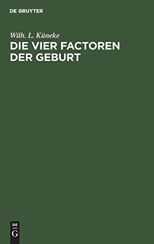 Die vier Factoren der Geburt by Wilh Kneke ISBN 9783111129112
