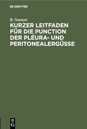 Kurzer Leitfaden Fr Die Punction Der Plura- Und Peritonealergsse by B Naunyn ISBN 9783111129631