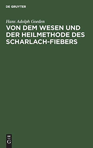 Von Dem Wesen Und Der Heilmethode Des Scharlach-Fiebers by Hans Adolph Goeden ISBN 9783111135151