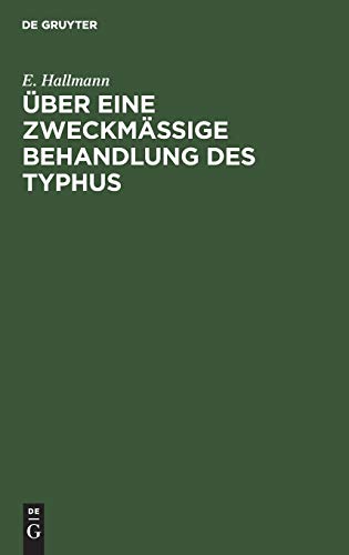 ber Eine Zweckmige Behandlung Des Typhus by E Hallmann ISBN 9783111135199