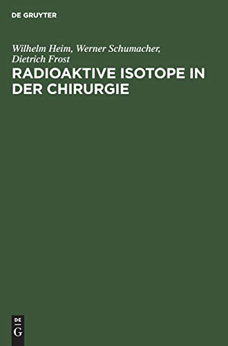 Radioaktive Isotope in der Chirurgie by Wilhelm Heim ISBN 9783111135212