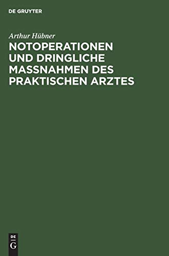 Notoperationen Und Dringliche Massnahmen Des Praktischen Arztes by Arthur Hubner ISBN 9783111135670