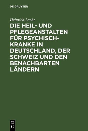 Die Heil- und Pflegeanstalten fur Psychisch-Kranke in Deutschland, der Schweiz und den benachbarten deutschen Landern by Heinrich Laehr ISBN 9783111136295