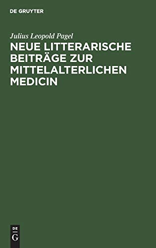 Neue Litterarische Beitrge Zur Mittelalterlichen Medicin by Julius Leopold Pagel ISBN 9783111136875