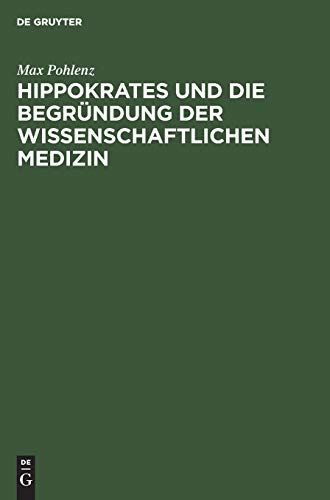 Hippokrates Und Die Begrndung Der Wissenschaftlichen Medizin by Max Pohlenz ISBN 9783111136905